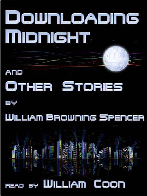 Title details for Downloading Midnight and Other Stories by William Browning Spencer - Available